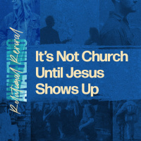 Its Not Church Until Jesus Shows Up