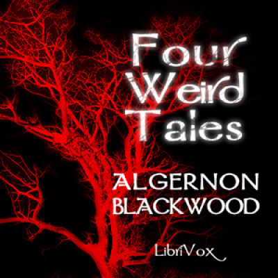 Four Weird Tales by BLACKWOOD, Algernon