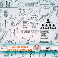 #50 Visual Vibes: Art as a Language with Roberto Ferraro