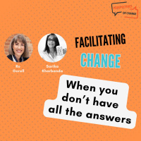 #58 Facilitating Change when you dont have all the answers