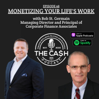 Monetizing Your Lifes Work with Bob St. Germain of Corporate Finance Associates