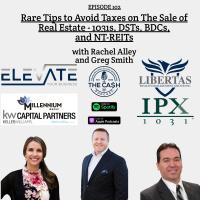 Rare Tips to Avoid Taxes on The Sale of Real Estate - 1031s, DSTs, BDCs, and NT-REITs