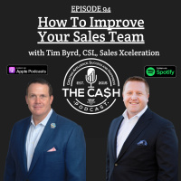 How To Improve Your Sales Team with Tim Byrd, CSL, of Sales Xceleration