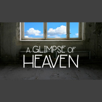 A Glimpse of Heaven - Week One