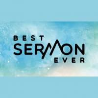 Best Sermon Ever - Week Eight