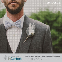 A Living Hope in Hopeless Times, Episode 12 - 1 Peter 3:1-7