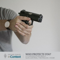 Who Protects You? A conversation about gun control, the police, and the second amendment