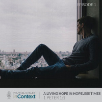 A Living Hope in Hopeless Times, Episode 1 - 1 Peter 1:1