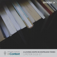 Living Hope in Hopeless Times, Episode 14 - 1 Peter 3:13-17