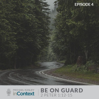 Be on Guard - Episode 4 - 2 Peter 1:12-15