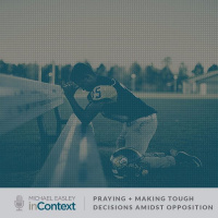Praying + Making Tough Decisions Amidst Opposition