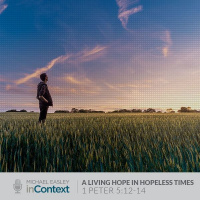 A Living Hope in Hopeless Times, Episode 18 - 1 Peter 5:12-14