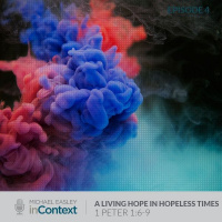 A Living Hope in Hopeless Times, Episode 4 - 1 Peter 1:6-9
