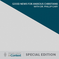 Good News for Anxious Christians with Dr. Philip Cary