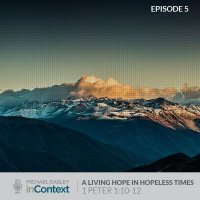 A Living Hope in Hopeless Times, Episode 5 - 1 Peter 1:10-12