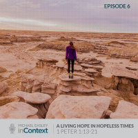 A Living Hope in Hopeless Times, Episode 6 - 1 Peter 1:13-21
