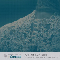 Out of Context: Why Does the Bride Wear White?