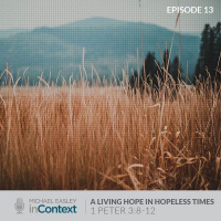 A Living Hope in Hopeless Times, Episode 13 - 1 Peter 3:8-12