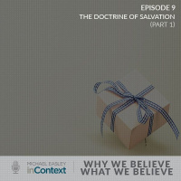 Why We Believe What We Believe: The Doctrine of Salvation (Part 1)
