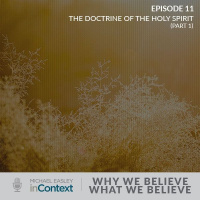 Why We Believe What We Believe: The Doctrine of the Holy Spirit (Part 1)