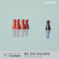 Be On Guard, Episode 8 - 2 Peter 2:4-10
