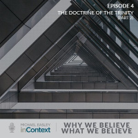 Why We Believe What We Believe: The Doctrine of the Trinity (Part 2)