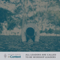 All Leaders Are Called To Be Worship Leaders