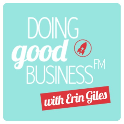 Doing Good Business Fm With Erin Giles