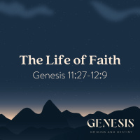 The Life of Faith | Genesis 11:27-12:9