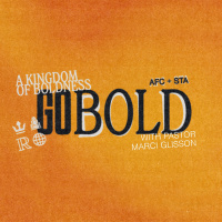 Go Bold - A Kingdom of Boldness - with Pastor Marci Glisson