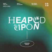 Heaped Upon - Kingdom Grace
