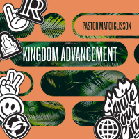 Kingdom Advancement - Part Two - Pastor Marci Glisson