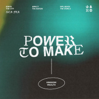 Power to Make - Kingdom Wealth
