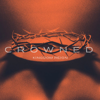 Crowned - Kingdom Reign