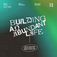 Building an Abundant Life - with Pastor Mike Krulcik