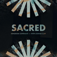 Sacred - Kingdom Covenant - with Joshua Clay