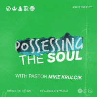 Possessing the Soul with Pastor Mike Krulcik