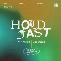 Hold Fast - Kingdom Confession - with Pastor Mike Krulcik