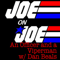Joe on Joe: An Officer and a Viperman w/ Dan Beals