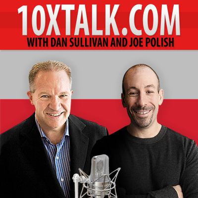 10x Talk With Joe Polish And Dan Sullivan