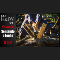No Haipy do Omega 52 – Sentando a Lenha