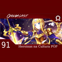 Omegacast – Episódio 91 – Heroinas na cultura POP