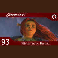 Omegacast – Episódio 93 – Historias de Beleza