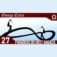 Omega Extra 27 – Paradoxo do host babaca