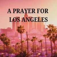 A Prayer For Los Angeles