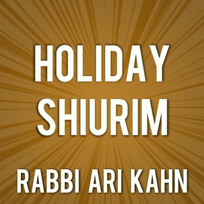 Rabbi Ari Kahn - Holiday Shiurim