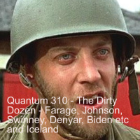 Quantum 310 - The Dirty Dozen - Farage, Boris, Swinney, Biden, Denyer, Tennant and Country of the week - Iceland