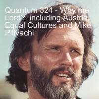 Quantum 324 - Why Me Lord? - including Austria, the value of Culture and Mike Pilivachi