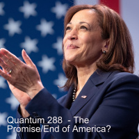Quantum 288 - The Promise or the End of America?