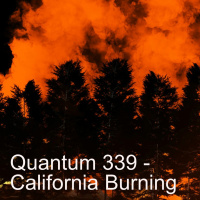 Quantum 339 - Californias Burning
